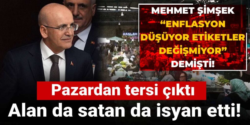 mehmet simsek enflasyon dusuyor etiketler degismiyor demisti pazardan tersi cikti alan da satan da isyan etti rN1gNDDQ