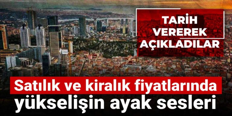 satilik ve kiralik fiyatlarinda yukselisin ayak sesleri tarih vererek acikladilar ctNCPySD