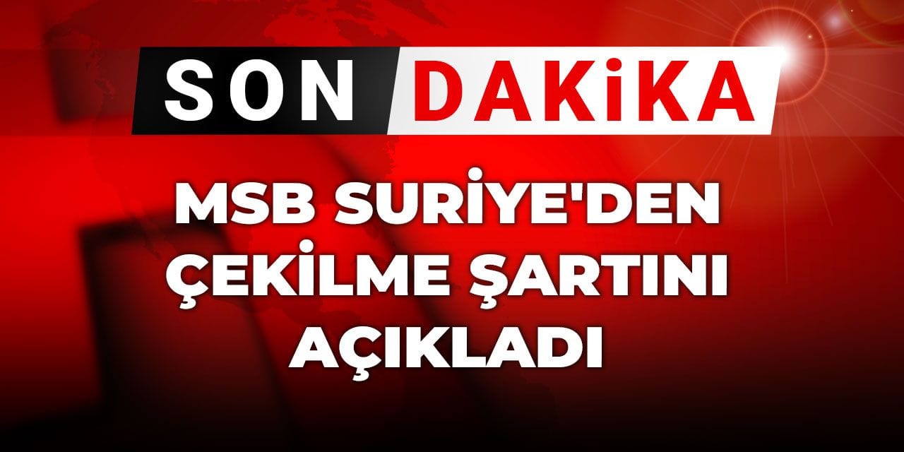 son dakika msb suriyeden cekilme sartini acikladi xjqivLPN